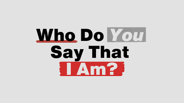 Who Do You Say That I Am?